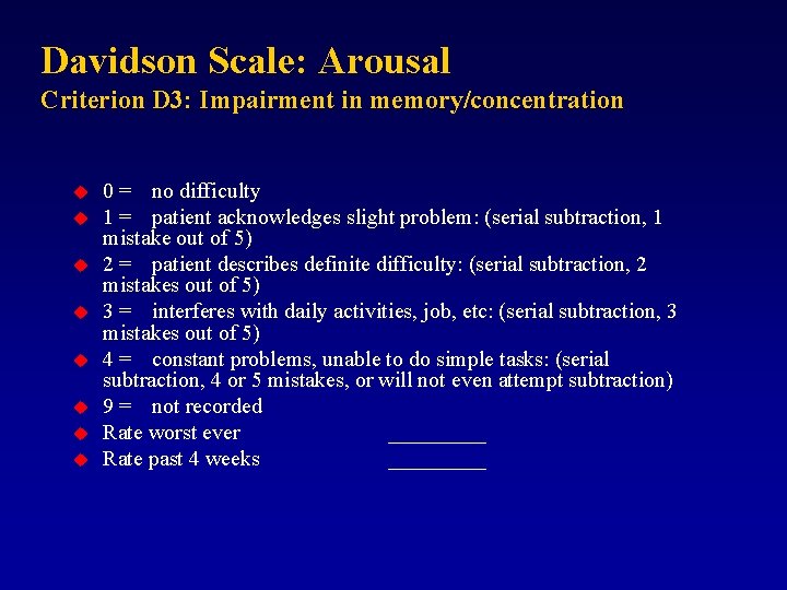 Davidson Scale: Arousal Criterion D 3: Impairment in memory/concentration u u u u 0