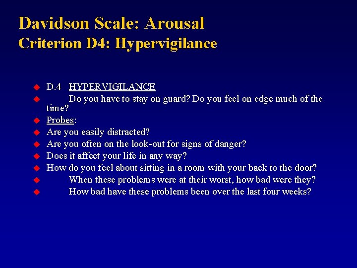 Davidson Scale: Arousal Criterion D 4: Hypervigilance u u u u u D. 4