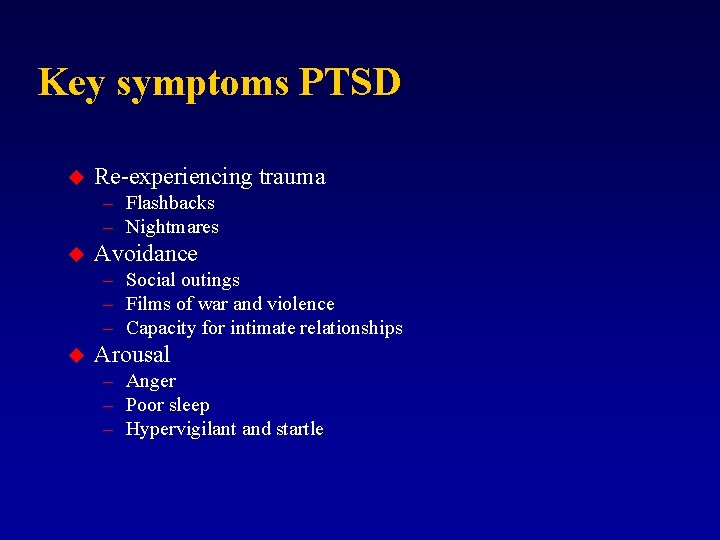 Key symptoms PTSD u Re-experiencing trauma – Flashbacks – Nightmares u Avoidance – Social