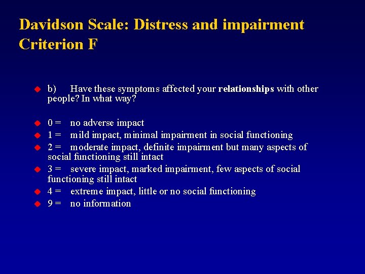 Davidson Scale: Distress and impairment Criterion F u b) Have these symptoms affected your