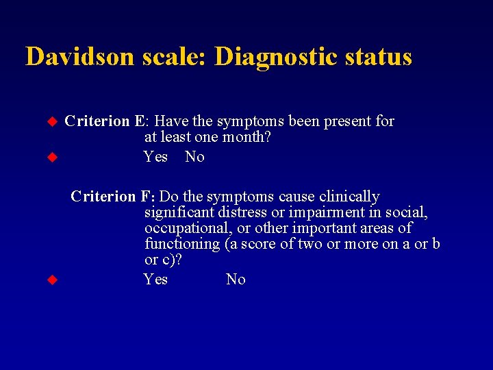 Davidson scale: Diagnostic status u u u Criterion E: Have the symptoms been present