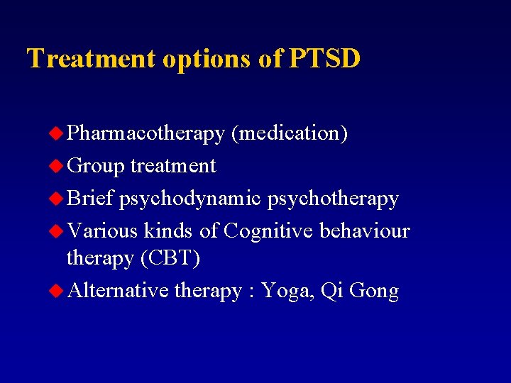 Treatment options of PTSD u Pharmacotherapy u Group (medication) treatment u Brief psychodynamic psychotherapy