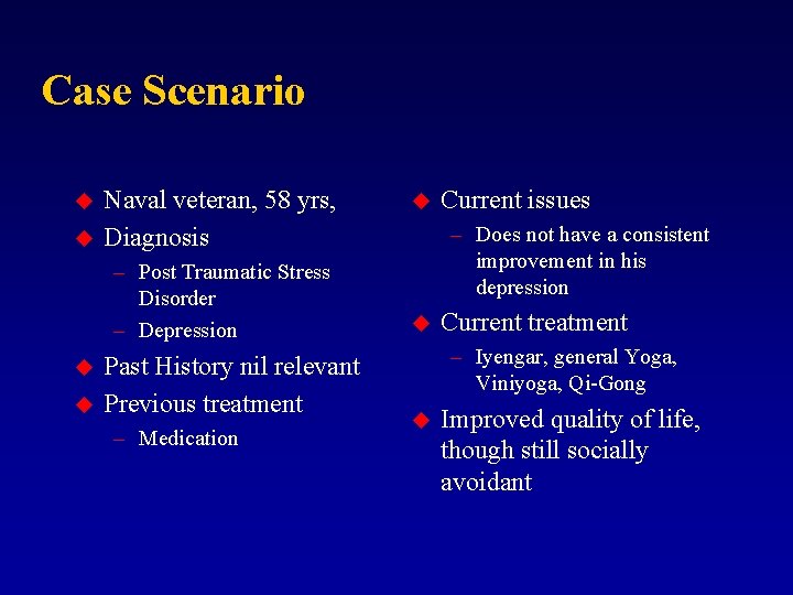 Case Scenario u u Naval veteran, 58 yrs, Diagnosis – Post Traumatic Stress Disorder