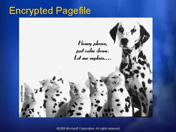 Encrypted Pagefile © 2006 Microsoft Corporation. All rights reserved. 