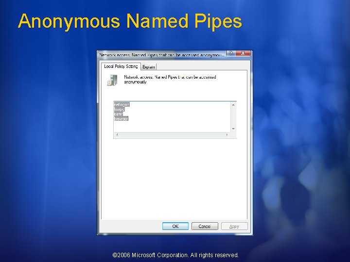Anonymous Named Pipes © 2006 Microsoft Corporation. All rights reserved. 