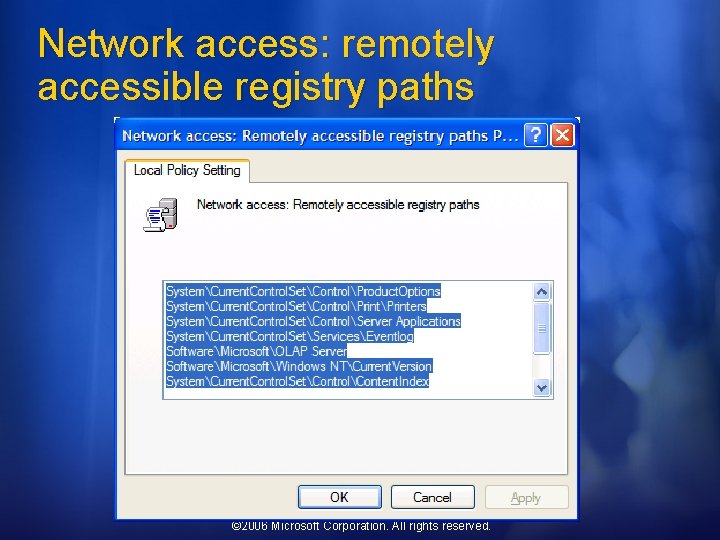 Network access: remotely accessible registry paths © 2006 Microsoft Corporation. All rights reserved. 