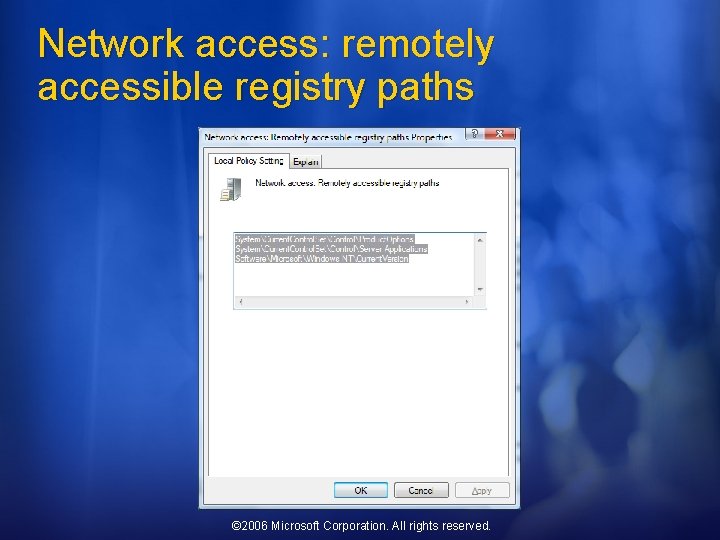 Network access: remotely accessible registry paths © 2006 Microsoft Corporation. All rights reserved. 