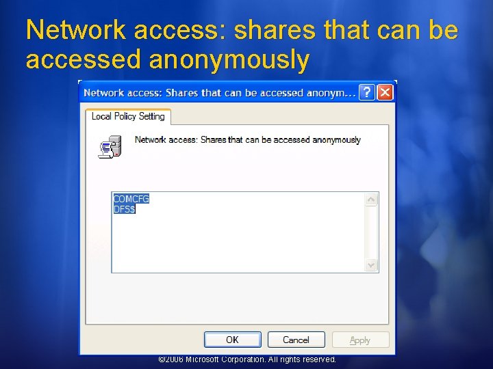 Network access: shares that can be accessed anonymously © 2006 Microsoft Corporation. All rights