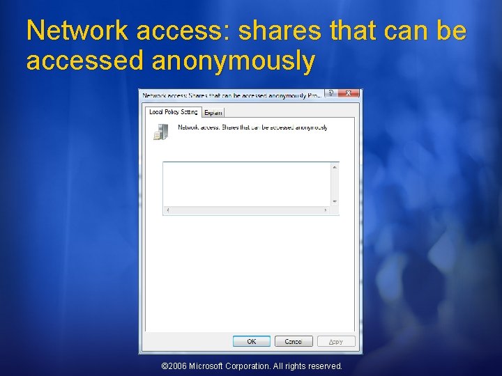 Network access: shares that can be accessed anonymously © 2006 Microsoft Corporation. All rights