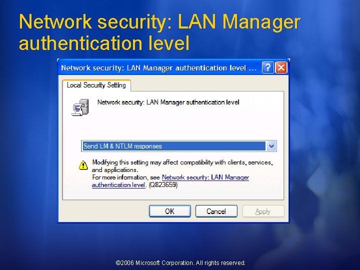 Network security: LAN Manager authentication level © 2006 Microsoft Corporation. All rights reserved. 