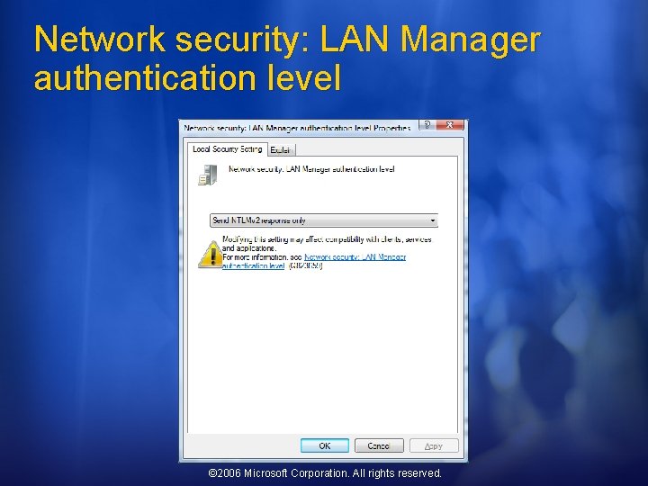 Network security: LAN Manager authentication level © 2006 Microsoft Corporation. All rights reserved. 