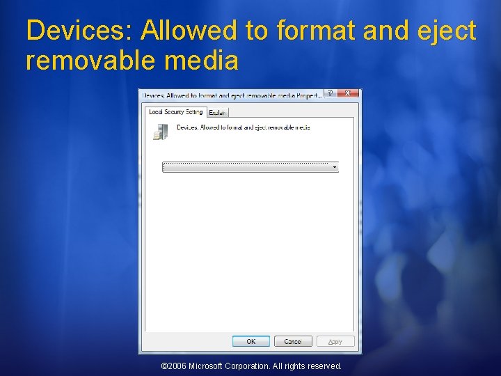 Devices: Allowed to format and eject removable media © 2006 Microsoft Corporation. All rights