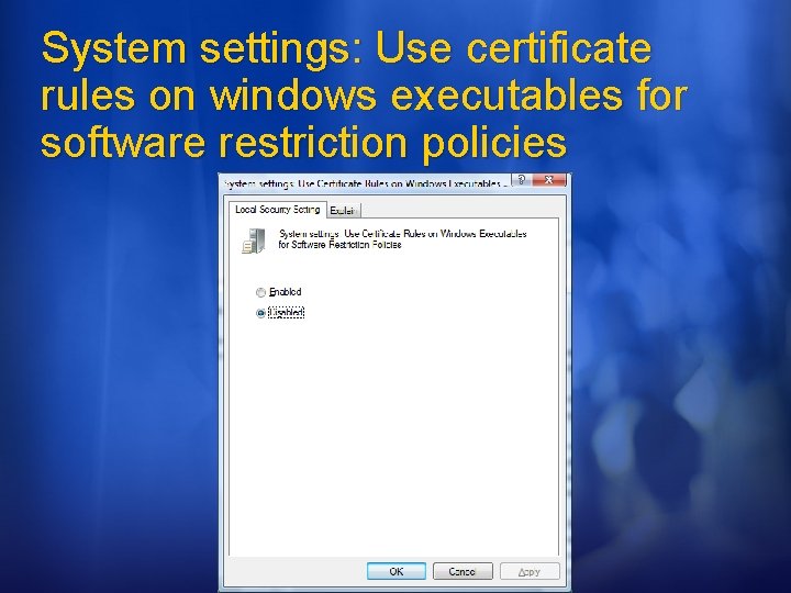 System settings: Use certificate rules on windows executables for software restriction policies © 2006