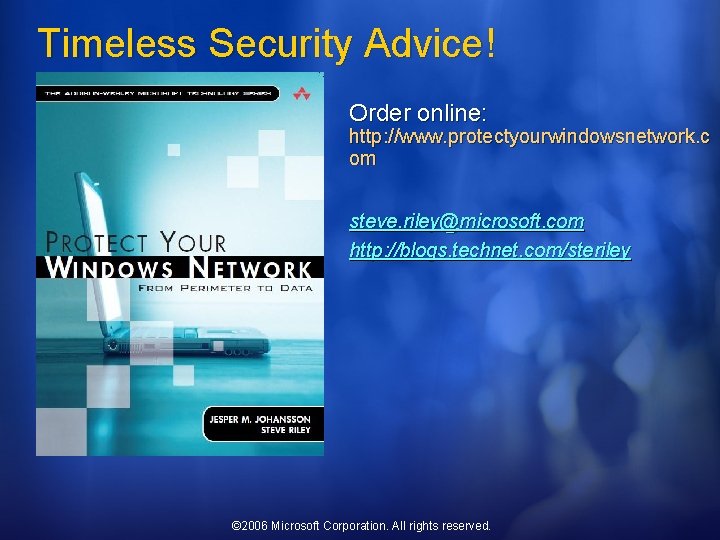 Timeless Security Advice! Order online: http: //www. protectyourwindowsnetwork. c om steve. riley@microsoft. com http: