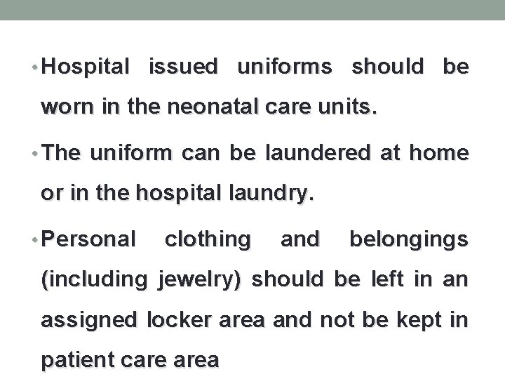  • Hospital issued uniforms should be worn in the neonatal care units. •