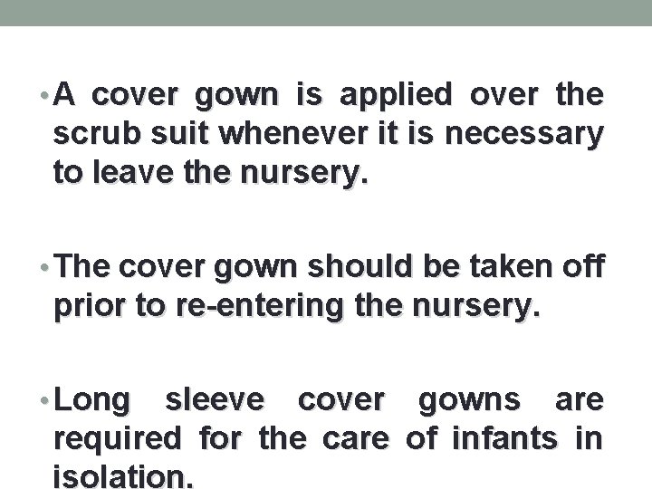  • A cover gown is applied over the scrub suit whenever it is
