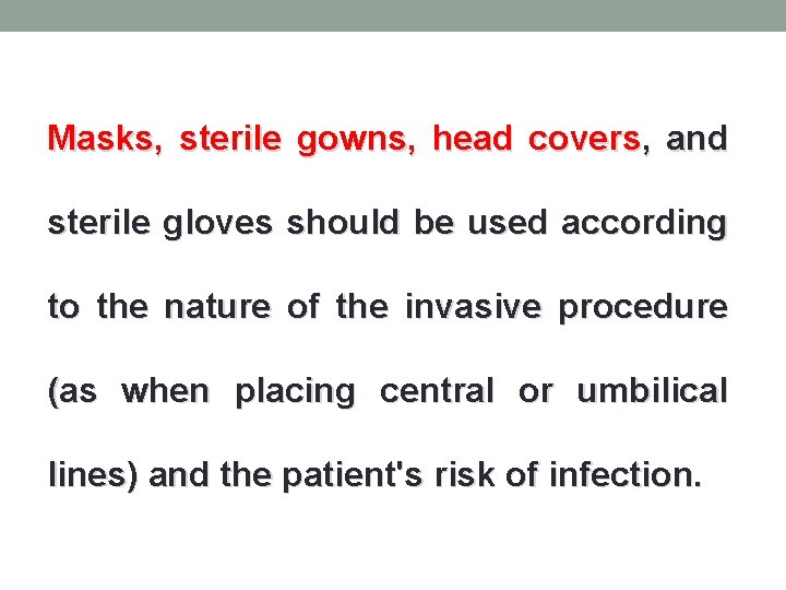 Masks, sterile gowns, head covers, and sterile gloves should be used according to the