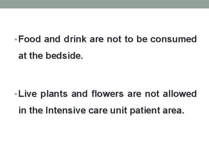  • Food and drink are not to be consumed at the bedside. •
