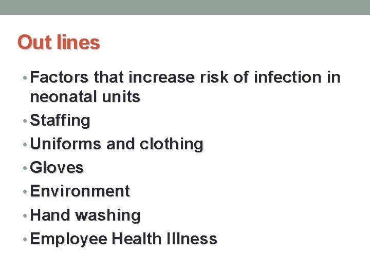 Out lines • Factors that increase risk of infection in neonatal units • Staffing