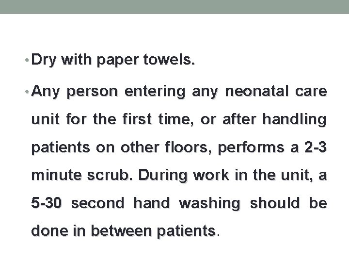  • Dry with paper towels. • Any person entering any neonatal care unit