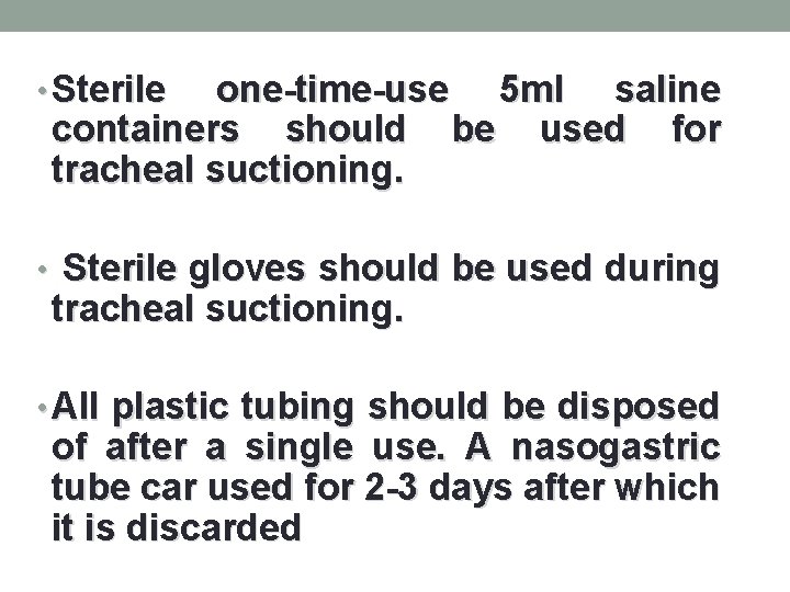  • Sterile one-time-use 5 ml saline containers should be used for tracheal suctioning.