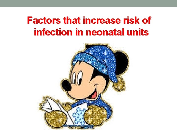 Factors that increase risk of infection in neonatal units 