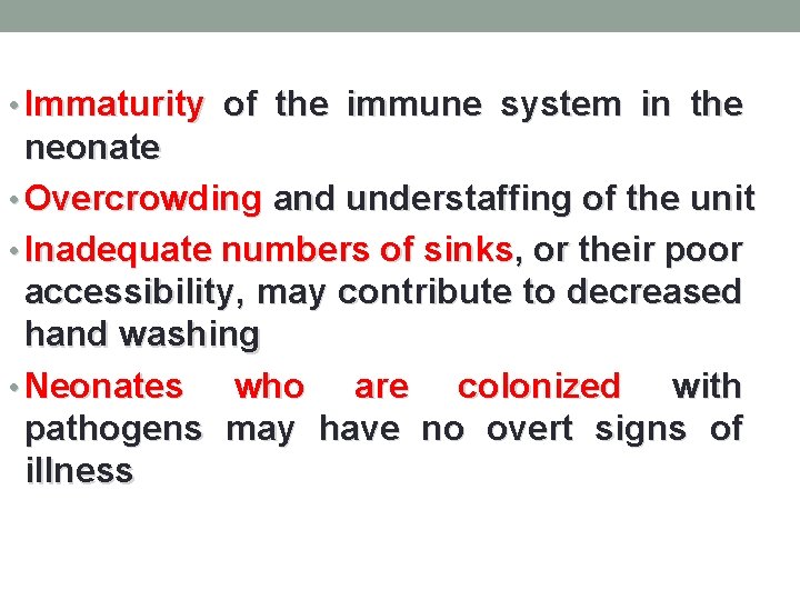  • Immaturity of the immune system in the neonate • Overcrowding and understaffing
