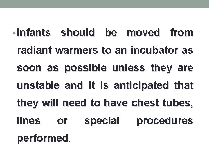  • Infants should be moved from radiant warmers to an incubator as soon