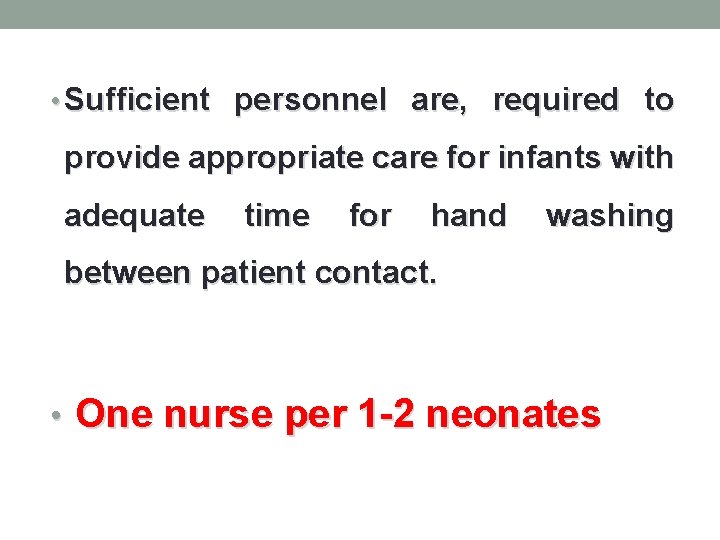  • Sufficient personnel are, required to provide appropriate care for infants with adequate