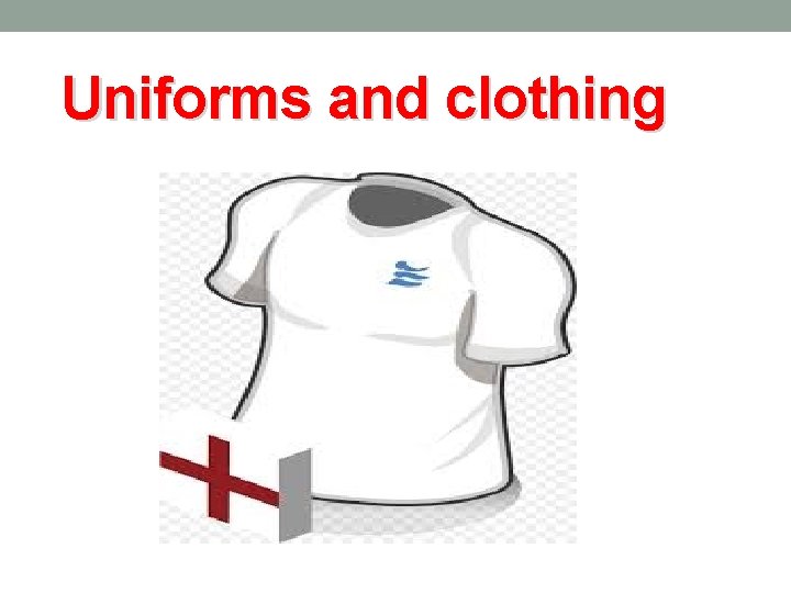 Uniforms and clothing 