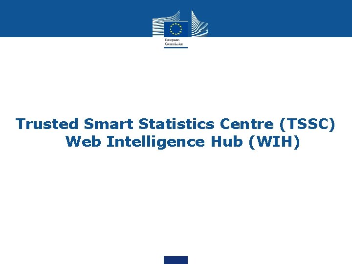 Trusted Smart Statistics Centre (TSSC) Web Intelligence Hub (WIH) 