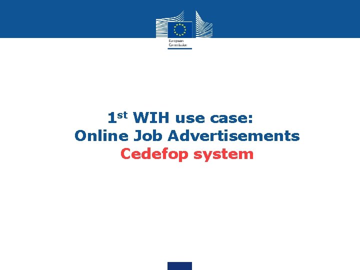 1 st WIH use case: Online Job Advertisements Cedefop system 