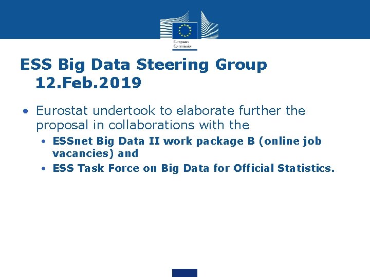 ESS Big Data Steering Group 12. Feb. 2019 • Eurostat undertook to elaborate further