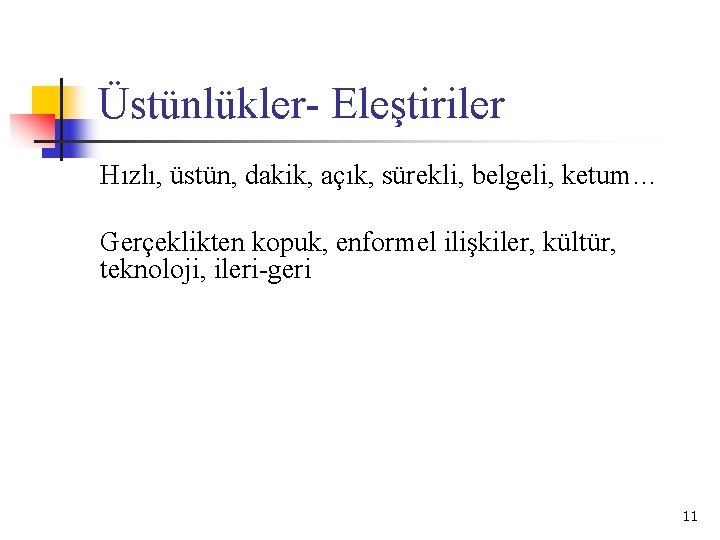 Üstünlükler- Eleştiriler Hızlı, üstün, dakik, açık, sürekli, belgeli, ketum… Gerçeklikten kopuk, enformel ilişkiler, kültür,