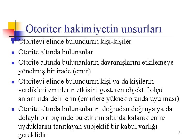 Otoriter hakimiyetin unsurları n n n Otoriteyi elinde bulunduran kişi-kişiler Otorite altında bulunanların davranışlarını