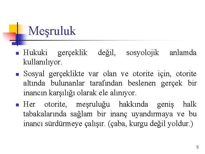 Meşruluk n n n Hukuki gerçeklik değil, sosyolojik anlamda kullanılıyor. Sosyal gerçeklikte var olan