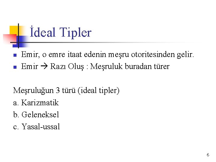 İdeal Tipler n n Emir, o emre itaat edenin meşru otoritesinden gelir. Emir Razı