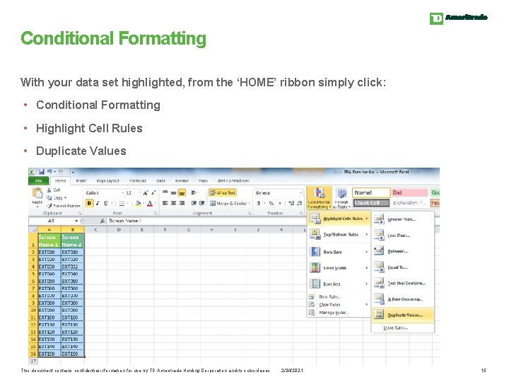Conditional Formatting With your data set highlighted, from the ‘HOME’ ribbon simply click: •