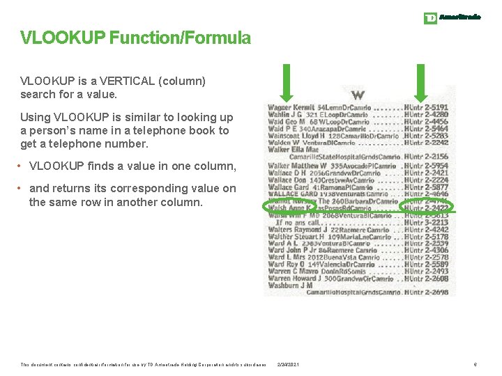 VLOOKUP Function/Formula VLOOKUP is a VERTICAL (column) search for a value. Using VLOOKUP is