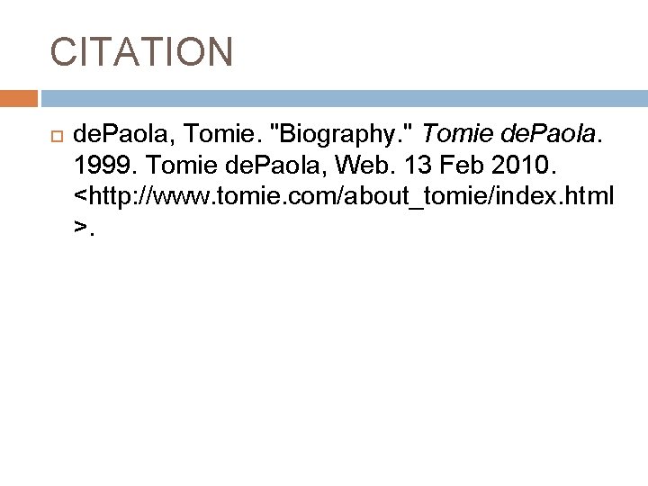 CITATION de. Paola, Tomie. "Biography. " Tomie de. Paola. 1999. Tomie de. Paola, Web.