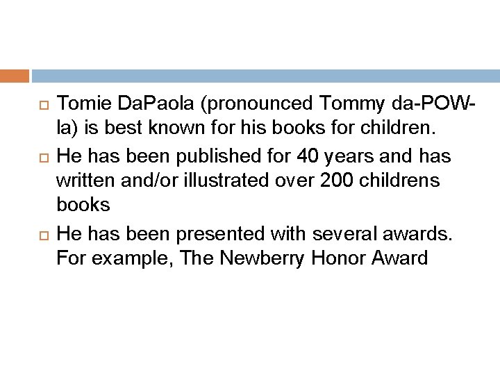  Tomie Da. Paola (pronounced Tommy da-POWla) is best known for his books for