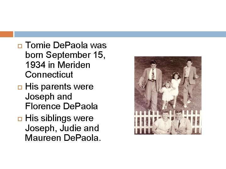  Tomie De. Paola was born September 15, 1934 in Meriden Connecticut His parents