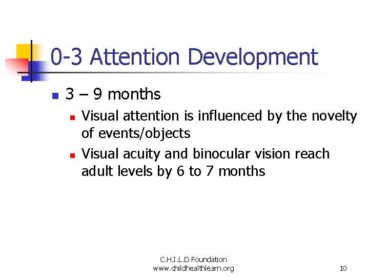 0 -3 Attention Development n 3 – 9 months n n Visual attention is