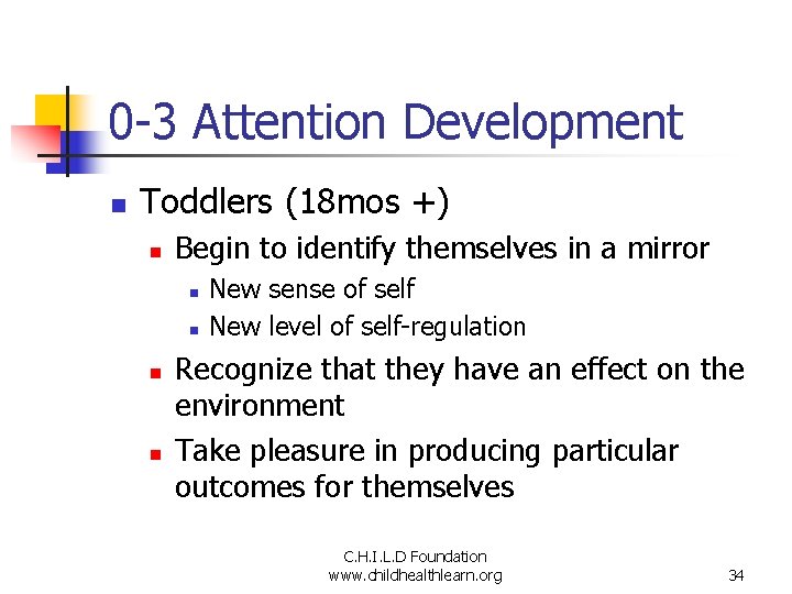 0 -3 Attention Development n Toddlers (18 mos +) n Begin to identify themselves