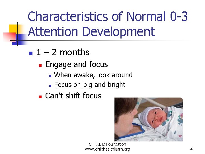 Characteristics of Normal 0 -3 Attention Development n 1 – 2 months n Engage