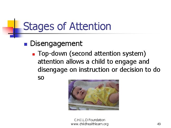 Stages of Attention n Disengagement n Top-down (second attention system) attention allows a child