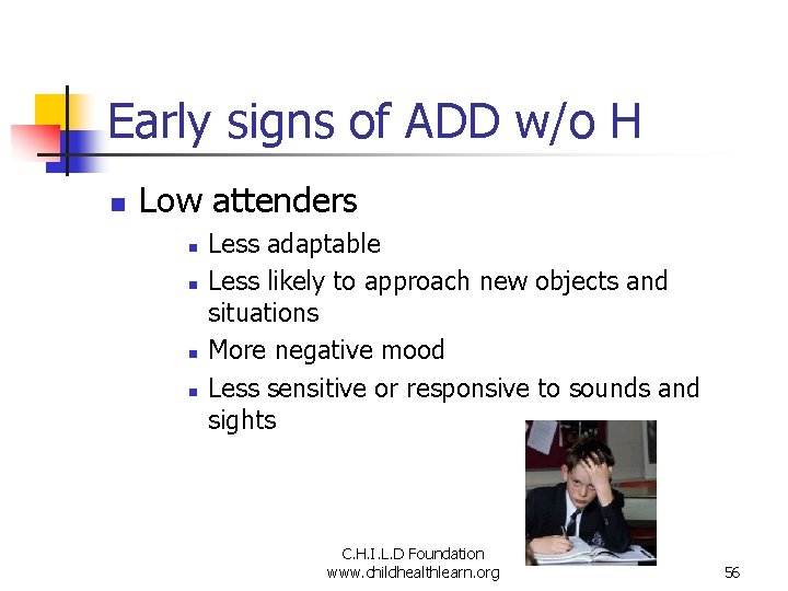 Early signs of ADD w/o H n Low attenders n n Less adaptable Less