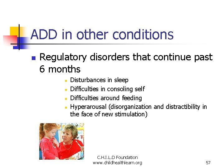 ADD in other conditions n Regulatory disorders that continue past 6 months n n