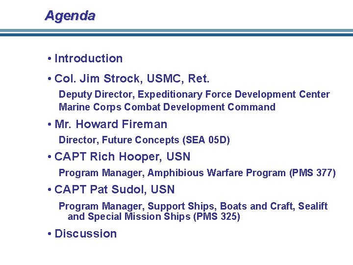 Agenda • Introduction • Col. Jim Strock, USMC, Ret. Deputy Director, Expeditionary Force Development