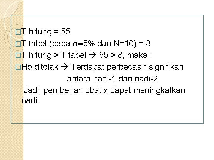 �T hitung = 55 �T tabel (pada α=5% dan N=10) = 8 �T hitung